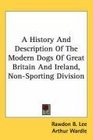 A History And Description Of The Modern Dogs Of Great Britain And Ireland NonSporting Division
