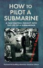 How to Pilot a Submarine The Second World War Manual