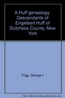 A Huff genealogy Descendants of Engelbert Huff of Dutchess County New York