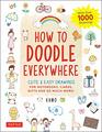 How to Doodle Everywhere Cute  Easy Drawings for Notebooks Cards Gifts and So Much More