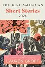 The Best American Short Stories 2024 Lauren Groff Edits the Newest Entry in the Renowned and Popular Story Series Explore the Best Short Stories of the Year