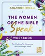 The Women of the Bible Speak Workbook The Wisdom of 16 Women and Their Lessons for Today