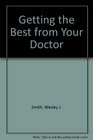 Getting the best from your doctor A nuts and bolts guide to consumer health