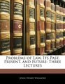 Problems of Law Its Past Present and Future Three Lectures