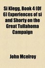 Si Klegg Book 4  Experiences of si and Shorty on the Great Tullahoma Campaign