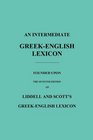 An Intermediate GreekEnglish Lexicon Founded upon the Seventh Edition of Liddell and Scott's GreekEnglish Lexicon