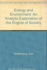 Energy and Environment An Analytic Exploration of the Engine of Society