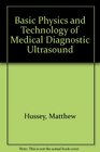 Basic Physics and Technology of Medical Diagnostic Ultrasound