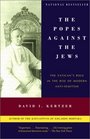 The Popes Against the Jews  The Vatican's Role in the Rise of Modern AntiSemitism