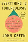 Everything Is Tuberculosis  The History and Persistence of Our Deadliest Infection