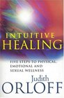Intuitive Healing Five Steps to Physical Emotional and Sexual Wellness