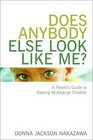 Does Anybody Else Look Like Me A Parent's Guide to Raising Multiracial Children