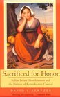 Sacrificed for Honor Italian Infant Abandonment and the Politics of Reproductive Control