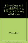 Silver Dust and Spanish Wine A Bilingual History of Mexico