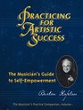 Practicing for Artistic Success The Musician's Guide to SelfEmpowerment