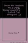 Electric Kiln Handbook, Vol. 6 Energy Conservation in the          Crafts-A Craft Monograph