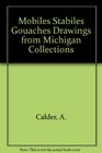 Mobiles Stabiles Gouaches Drawings from Michigan Collections