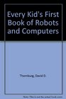 Every Kid's First Book of Robots and Computers