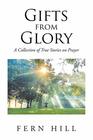 Gifts from Glory A Collection of True Stories on Prayer