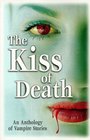 The Kiss of Death An Anthology of Vampire Stories