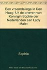 Een vreemdelinge in Den Haag Uit de brieven van Koningin Sophie der Nederlanden aan Lady Malet