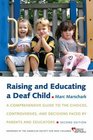 Raising and Educating a Deaf Child A Comprehensive Guide to the Choices Controversies and Decisions Faced by Parents and Educators