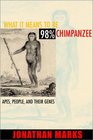 What It Means to Be 98 Percent Chimpanzee Apes People and Their Genes