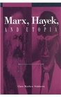Marx Hayek and Utopia