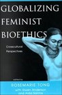 Globalizing Feminist Bioethics Crosscultural Perspectives