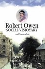 Robert Owen Social Visionary