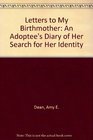 Letters to My Birthmother An Adoptee's Diary of Her Search for Her Identity