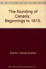 The founding of Canada Beginnings to 1815