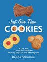 Just Give Them Cookies: A One Year Curriculum Guide For Nursery, Day Care and VBS Programs