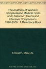 The Anatomy of Workers' Compensation Medical Costs and Utilization Trends and Interstate Comparisons 19962000  A Reference Book
