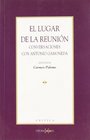 El Lugar de La Reunion Conversaciones Con Antonio Gamoneda