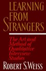 LEARNING FROM STRANGERS  THE ART AND METHOD OF QUALITATIVE INTERVIEW STUDUIES
