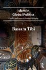 Islam in Global Politics Conflict and CrossCivilizational Bridging