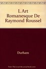 L Art Romanesque De Raymond Roussel