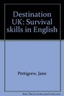 Destination UK Survival skills in English