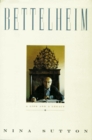 Bettelheim A Life and a Legacy