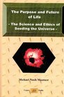 The Purpose and Future of Life  The Science and Ethics of Seeding the Universe