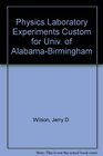 Physics Laboratory Experiments Custom for Univ of AlabamaBirmingham