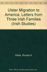 Ulster Migration to America Letters from Three Irish Families