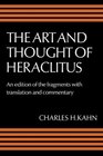 The Art and Thought of Heraclitus An Edition of the Fragments with Translation and Commentary