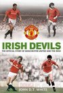 Irish Devils The Official Story of Manchester United and the Irish
