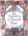 The Tapestry of Jewish Time A Spiritual Guide to Holidays and LifeCycle Events