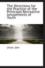 The Directions for the Practice of the Prinicipal Recreative Amusements of Youth
