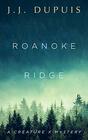 Roanoke Ridge: A Creature X Mystery (A Creature X Mystery, 1)