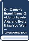 Dr Zizmor's Brand Name Guide to Beauty Aids and Everything You Wanted to Know about Them and Whether There's Anything There That'll Hurt You  Most   he Things for You That the Labels Say They Do