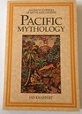Pacific Mythology an Encyclopedia of Myth and Lege